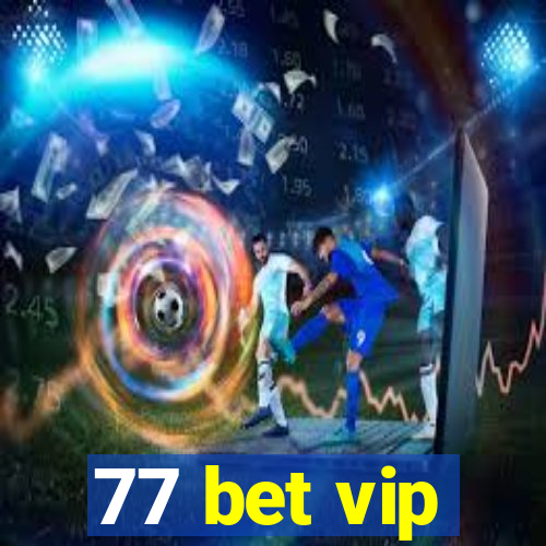 77 bet vip