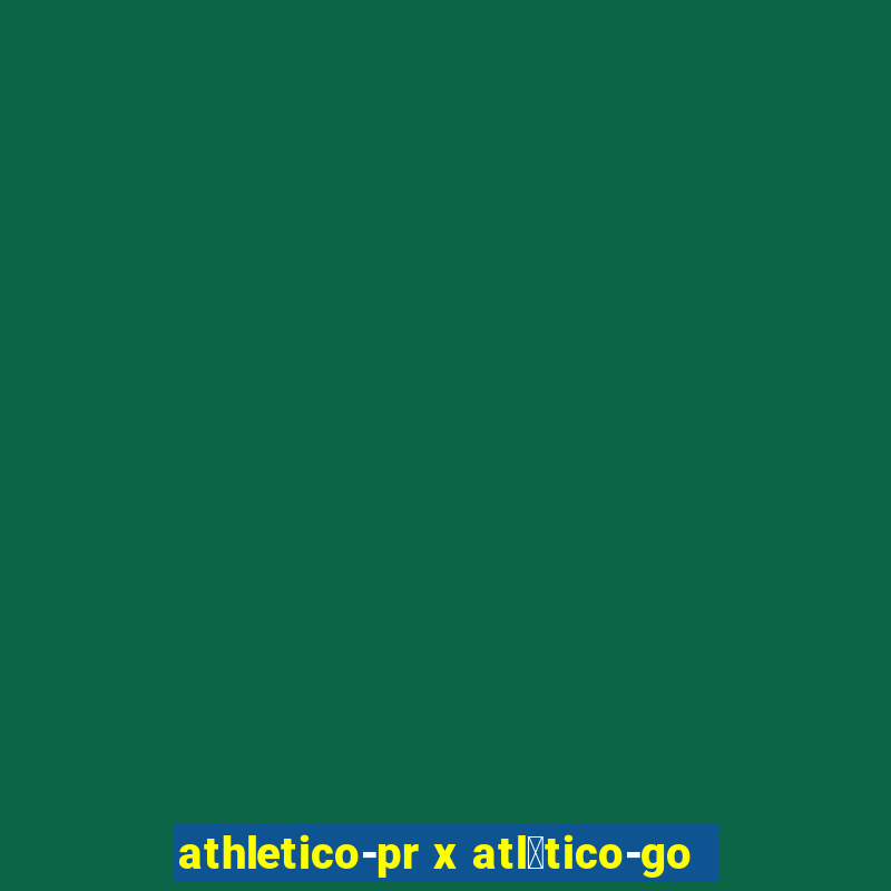 athletico-pr x atl茅tico-go