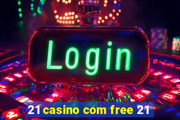 21 casino com free 21