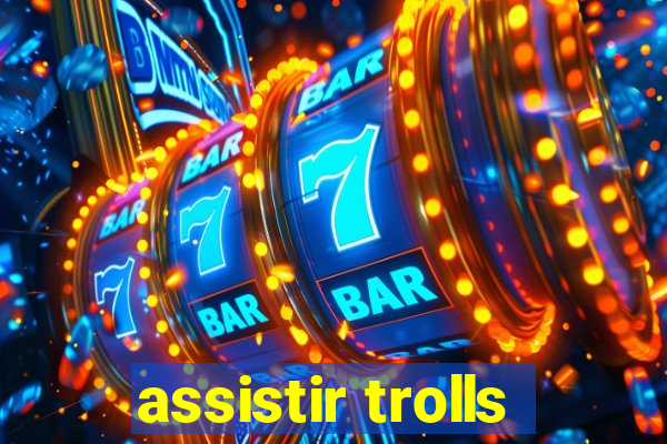 assistir trolls