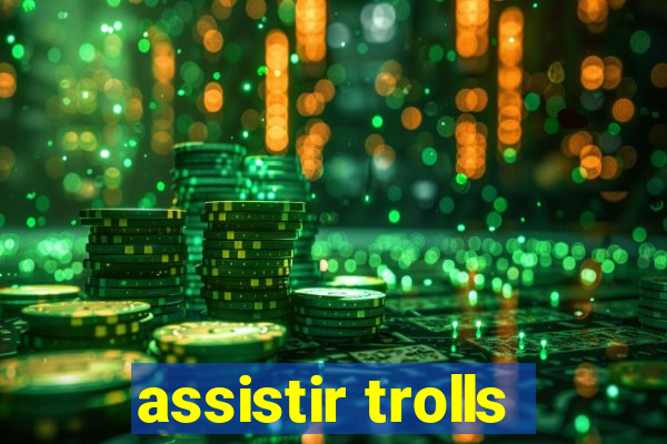 assistir trolls