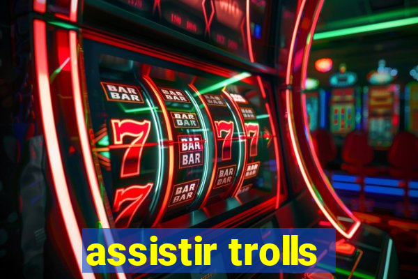 assistir trolls