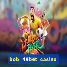 bob 49bet casino jogo 777