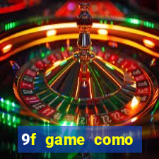 9f game como ganhar dinheiro