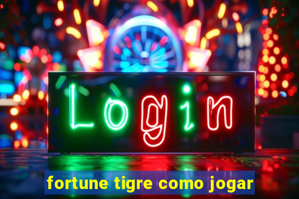 fortune tigre como jogar