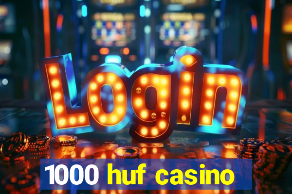 1000 huf casino