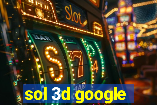 sol 3d google