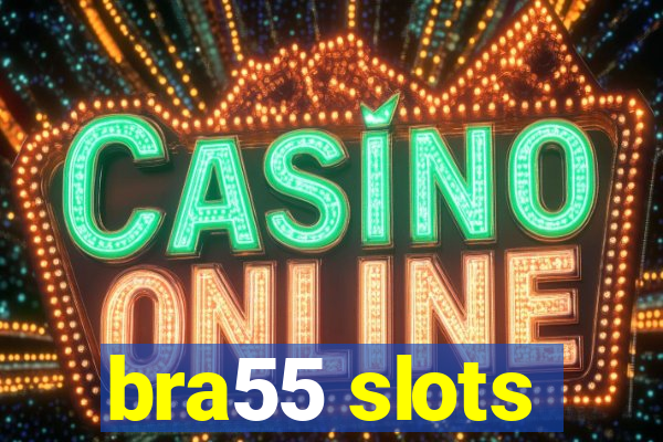 bra55 slots