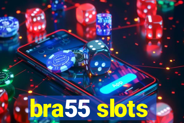 bra55 slots