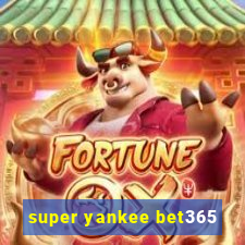 super yankee bet365