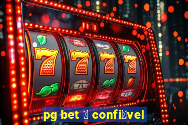 pg bet 茅 confi谩vel