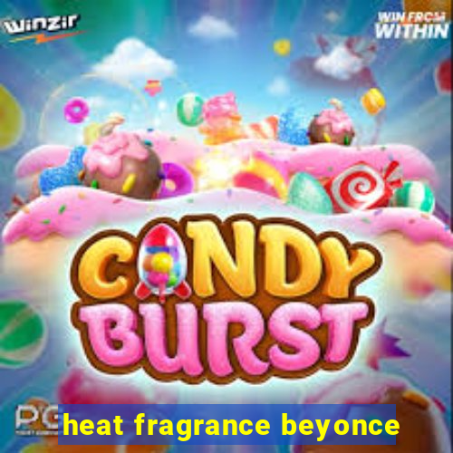 heat fragrance beyonce