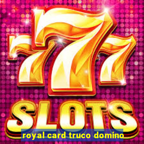 royal card truco domino