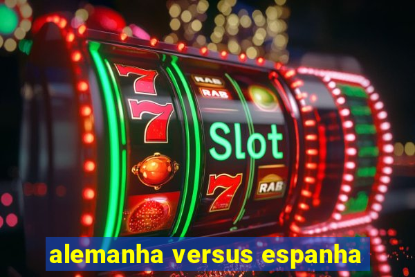 alemanha versus espanha