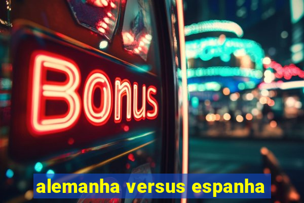 alemanha versus espanha