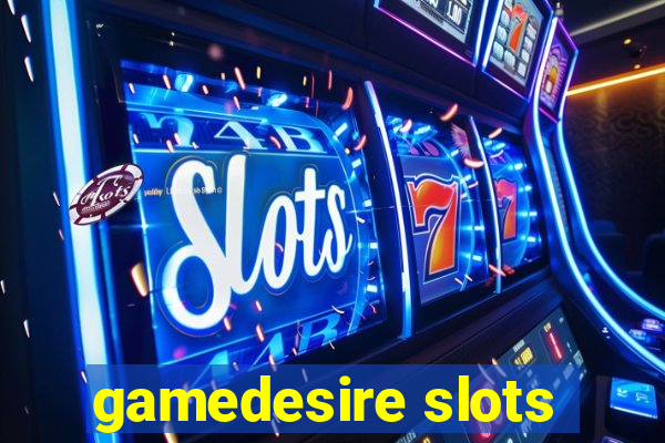 gamedesire slots