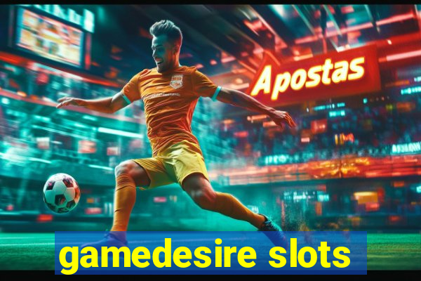 gamedesire slots