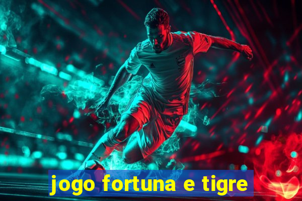 jogo fortuna e tigre