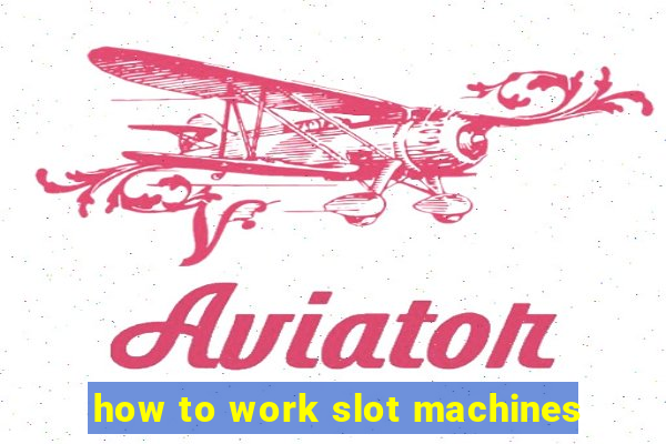 how to work slot machines