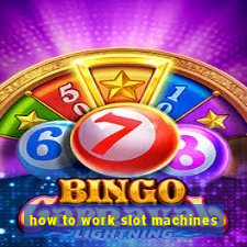 how to work slot machines