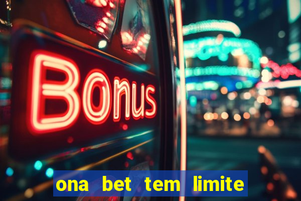 ona bet tem limite de saque