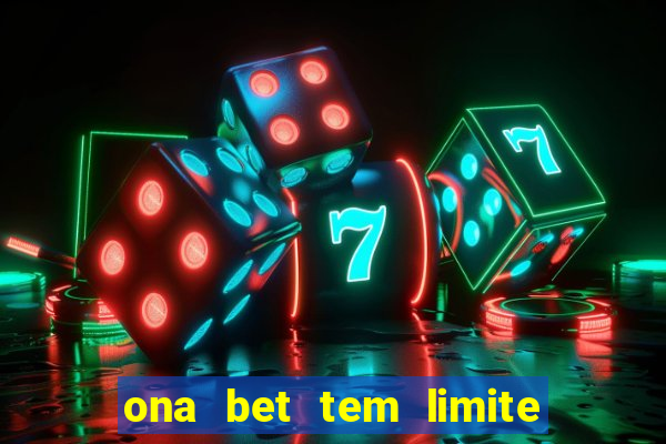 ona bet tem limite de saque