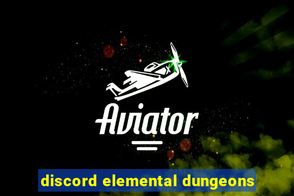 discord elemental dungeons