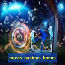 novos casinos bonus sem deposito