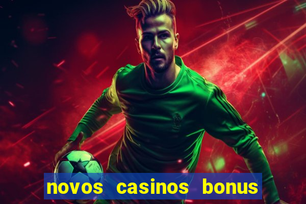 novos casinos bonus sem deposito