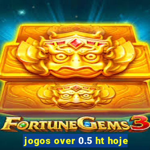 jogos over 0.5 ht hoje