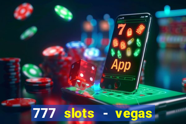 777 slots - vegas casino slot