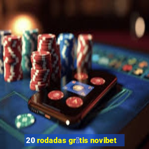 20 rodadas gr谩tis novibet