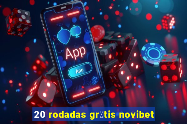 20 rodadas gr谩tis novibet