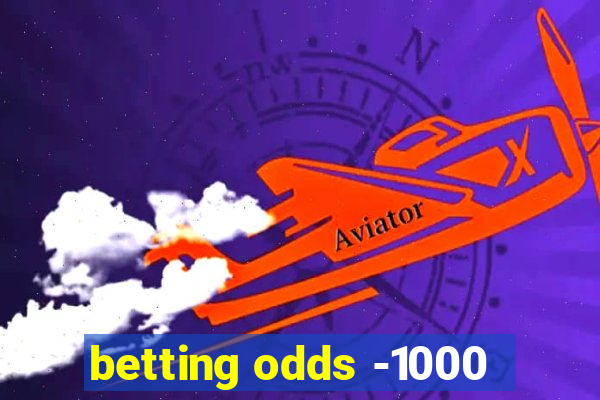 betting odds -1000