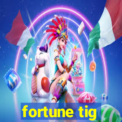 fortune tig