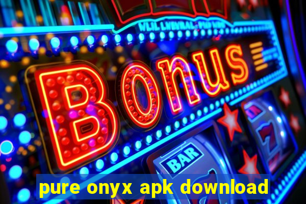 pure onyx apk download