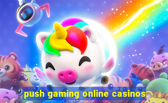 push gaming online casinos