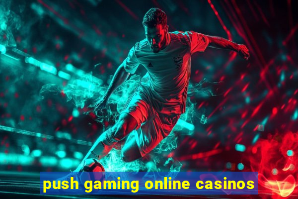 push gaming online casinos