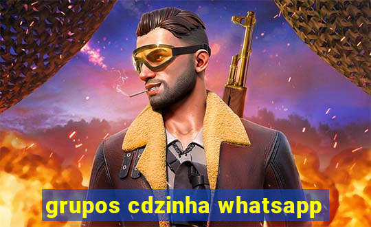 grupos cdzinha whatsapp