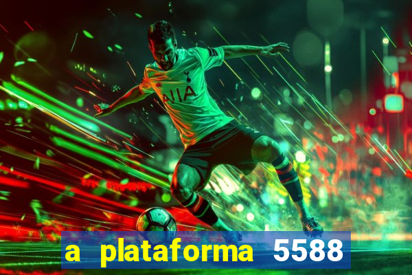 a plataforma 5588 茅 confi谩vel