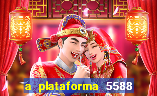 a plataforma 5588 茅 confi谩vel