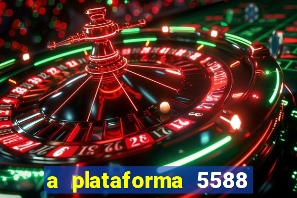 a plataforma 5588 茅 confi谩vel