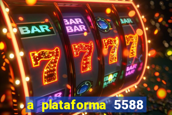 a plataforma 5588 茅 confi谩vel