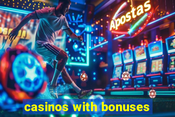 casinos with bonuses