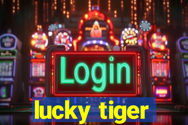 lucky tiger