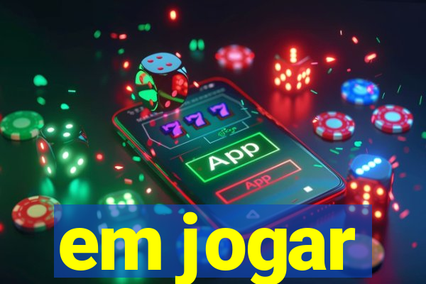 em jogar