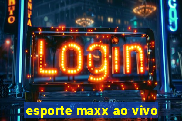 esporte maxx ao vivo