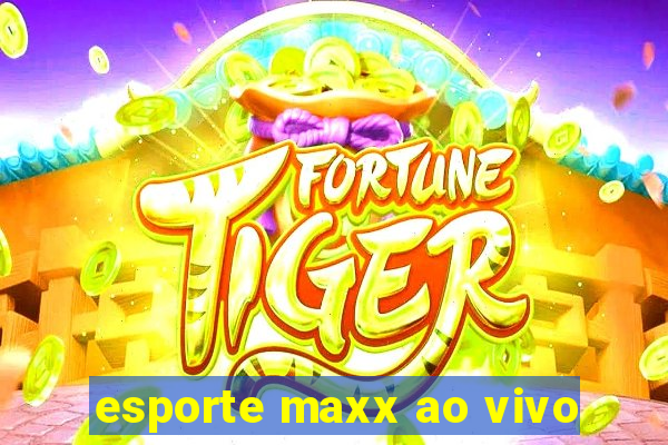 esporte maxx ao vivo