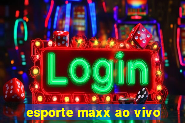 esporte maxx ao vivo