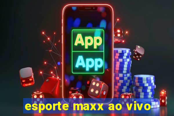 esporte maxx ao vivo